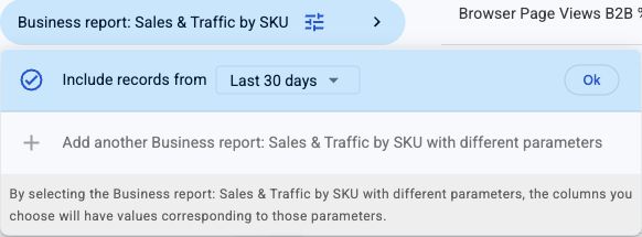 Sales and Traffic by SKU report options showing Include records from and Add another with different parameters