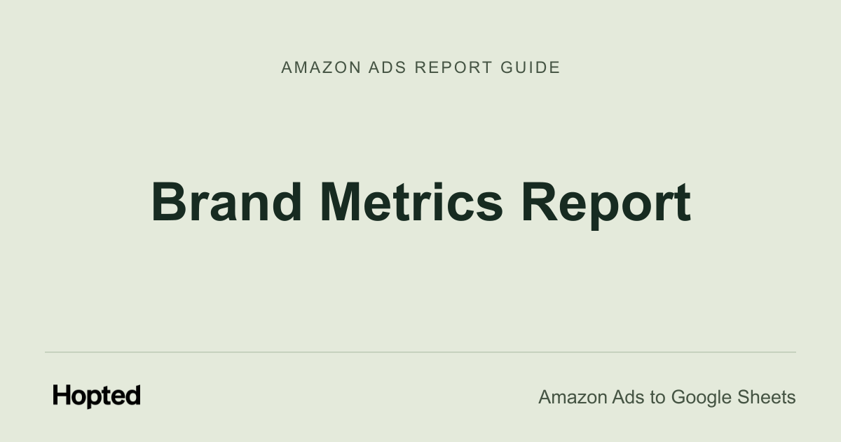 Brand Metrics Report — Hopted Amazon Ads report guide