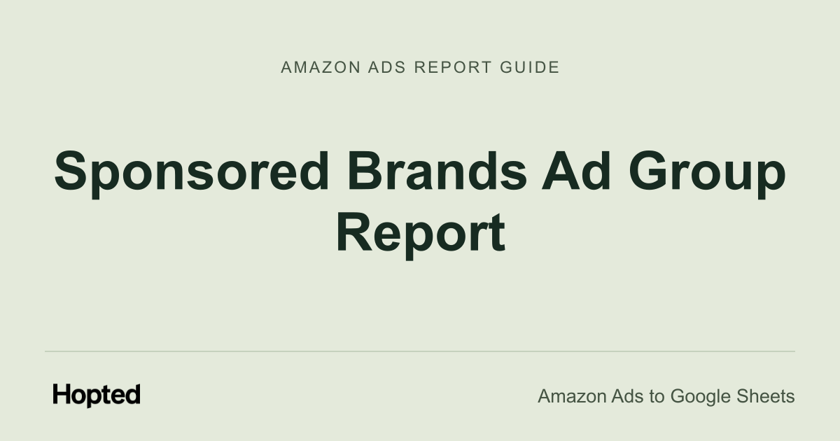 Sponsored Brands Ad Group Report — Hopted Amazon Ads report guide