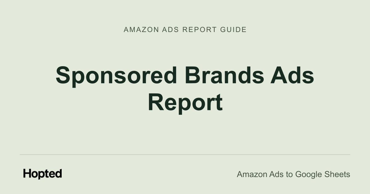 Sponsored Brands Ads Report — Hopted Amazon Ads report guide