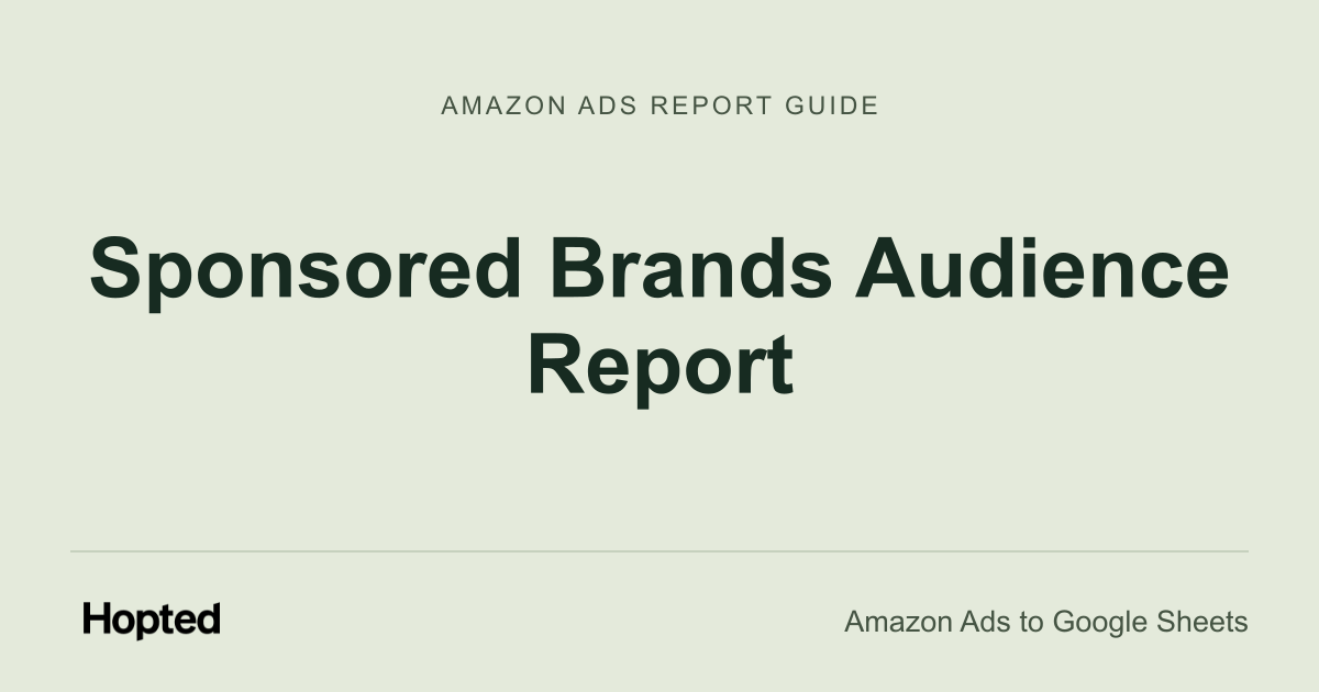 Sponsored Brands Audience Report — Hopted Amazon Ads report guide
