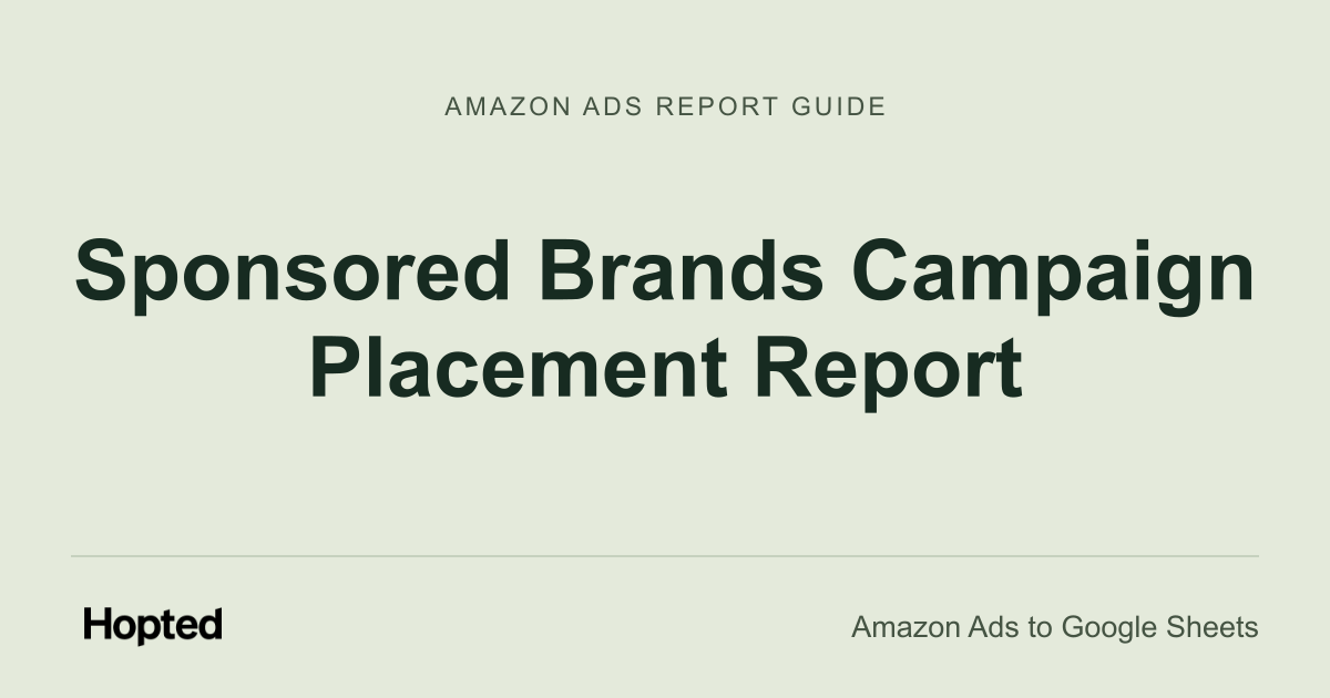 Sponsored Brands Campaign Placement Report — Hopted Amazon Ads report guide