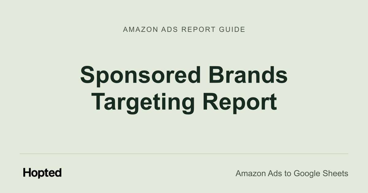 Sponsored Brands Targeting Report — Hopted Amazon Ads report guide