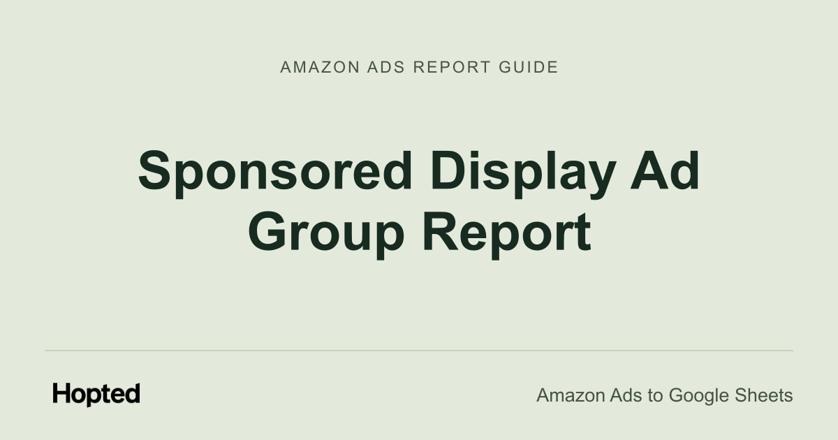 Sponsored Display Ad Group Report — Hopted Amazon Ads report guide