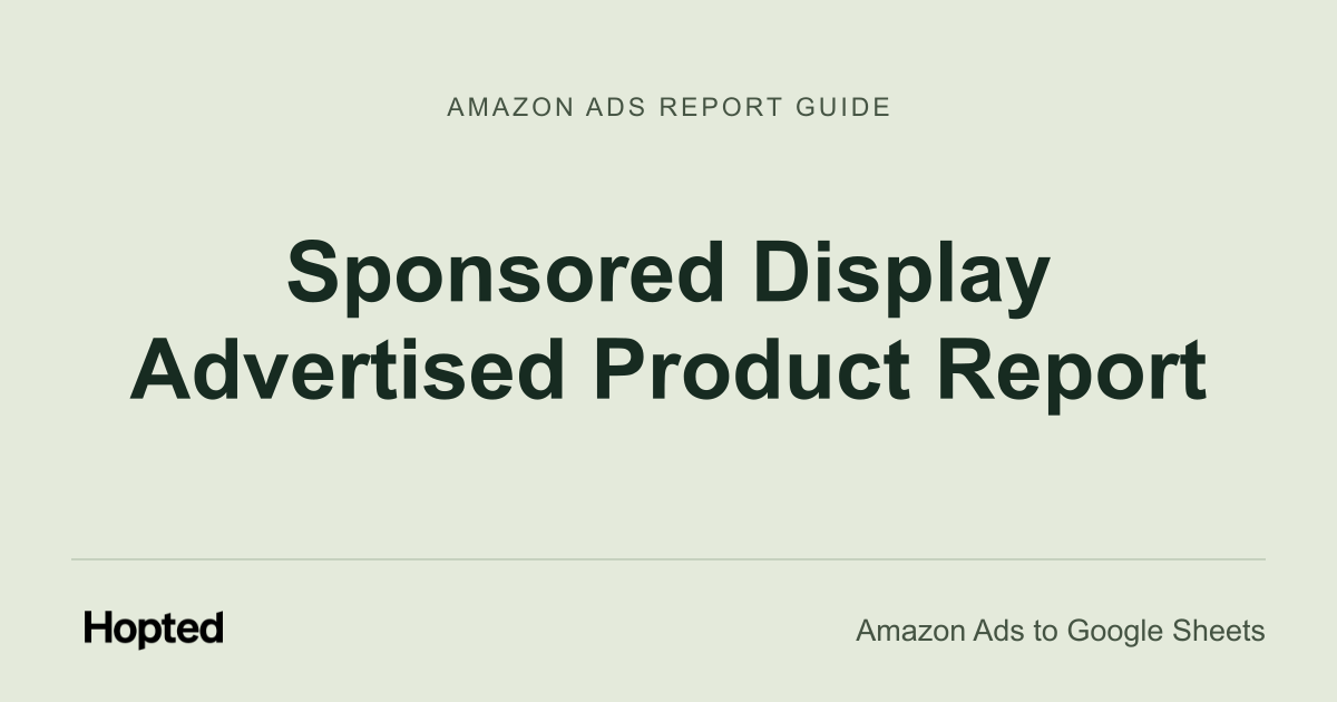 Sponsored Display Advertised Product Report — Hopted Amazon Ads report guide