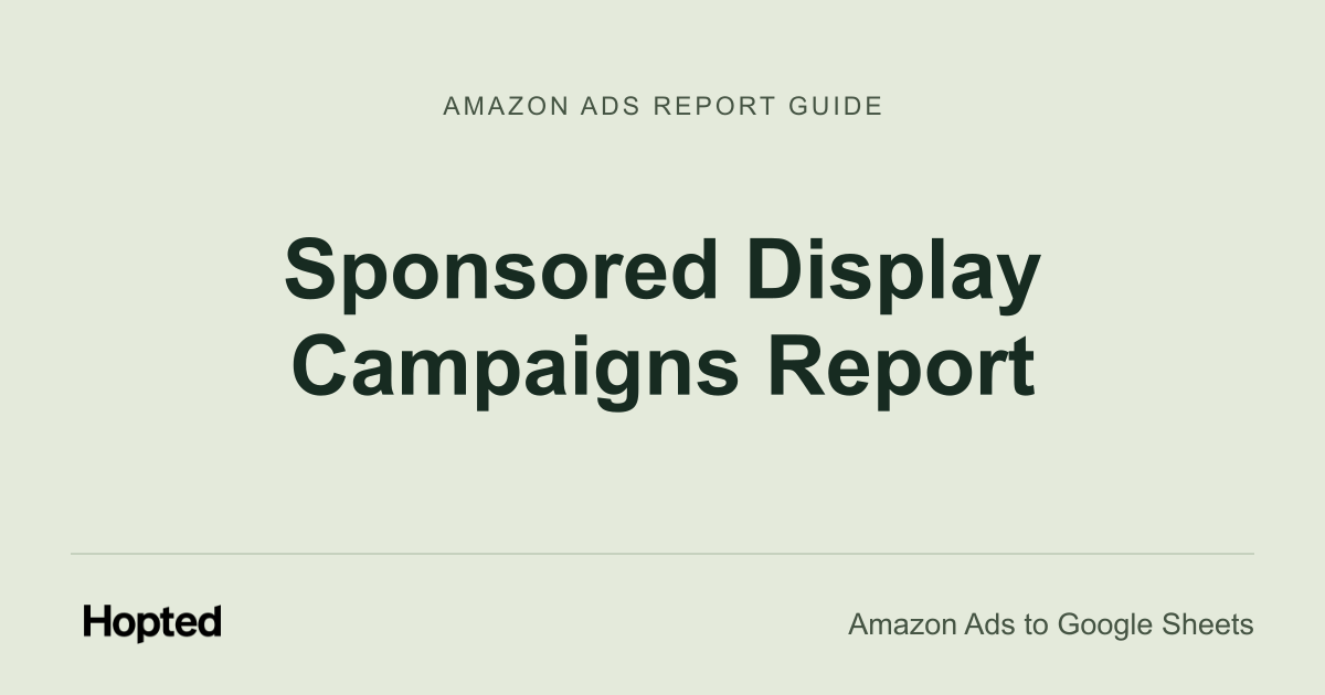 Sponsored Display Campaigns Report — Hopted Amazon Ads report guide