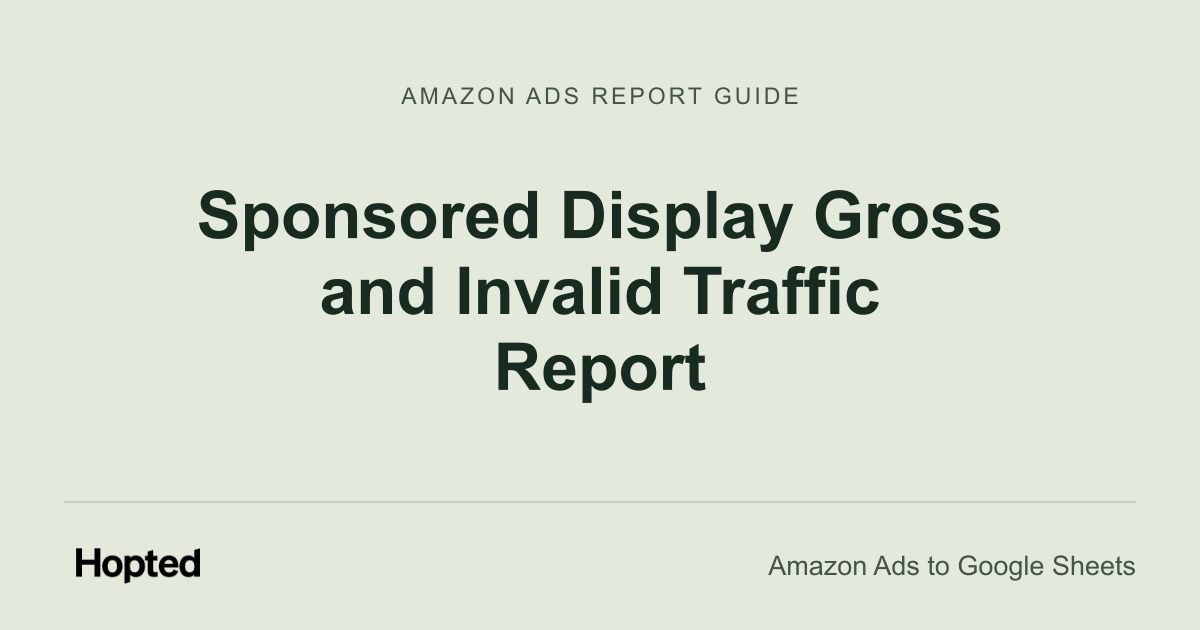 Sponsored Display Gross and Invalid Traffic Report — Hopted Amazon Ads report guide