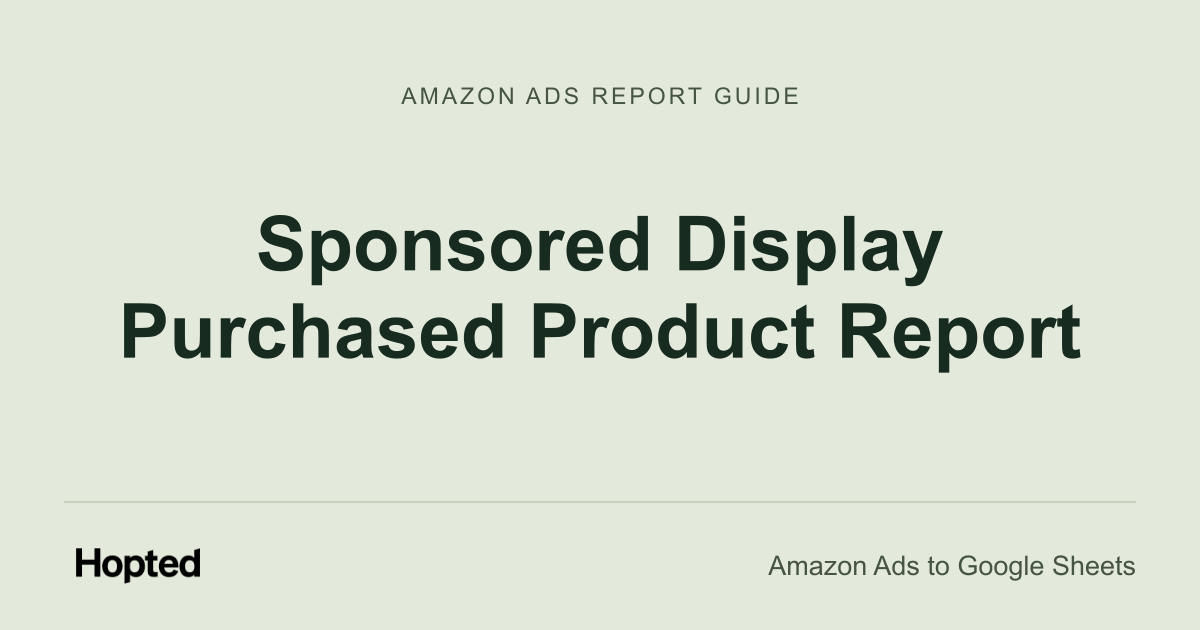 Sponsored Display Purchased Product Report — Hopted Amazon Ads report guide