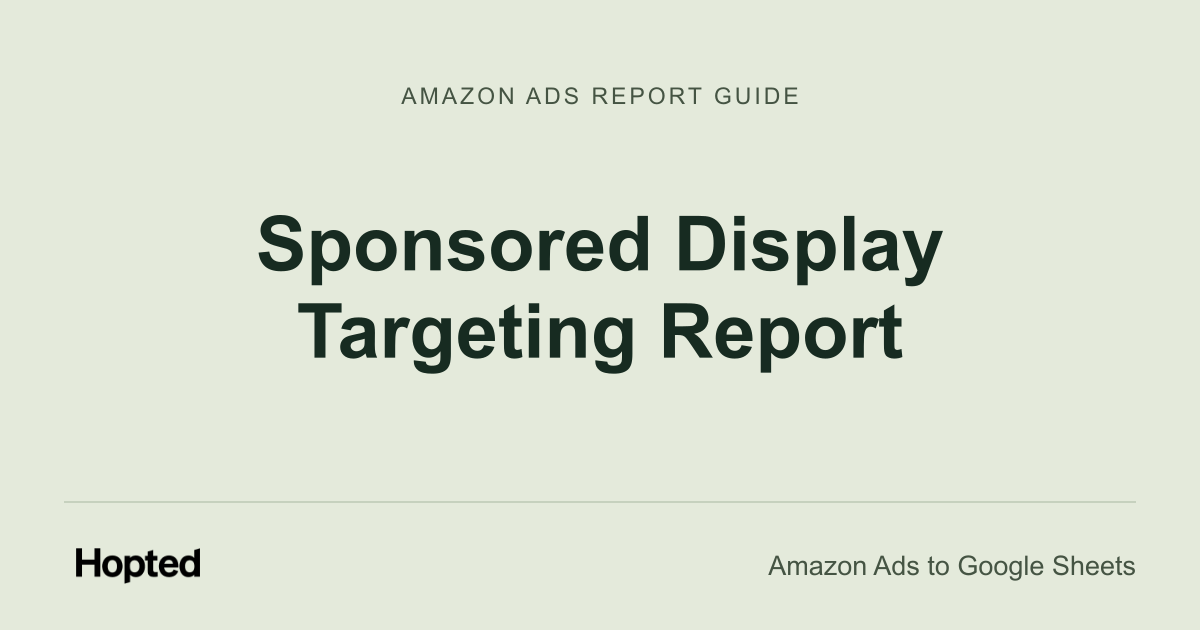 Sponsored Display Targeting Report — Hopted Amazon Ads report guide
