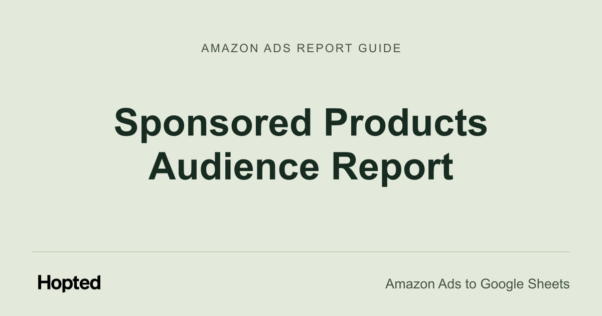 Sponsored Products Audience Report — Hopted Amazon Ads report guide