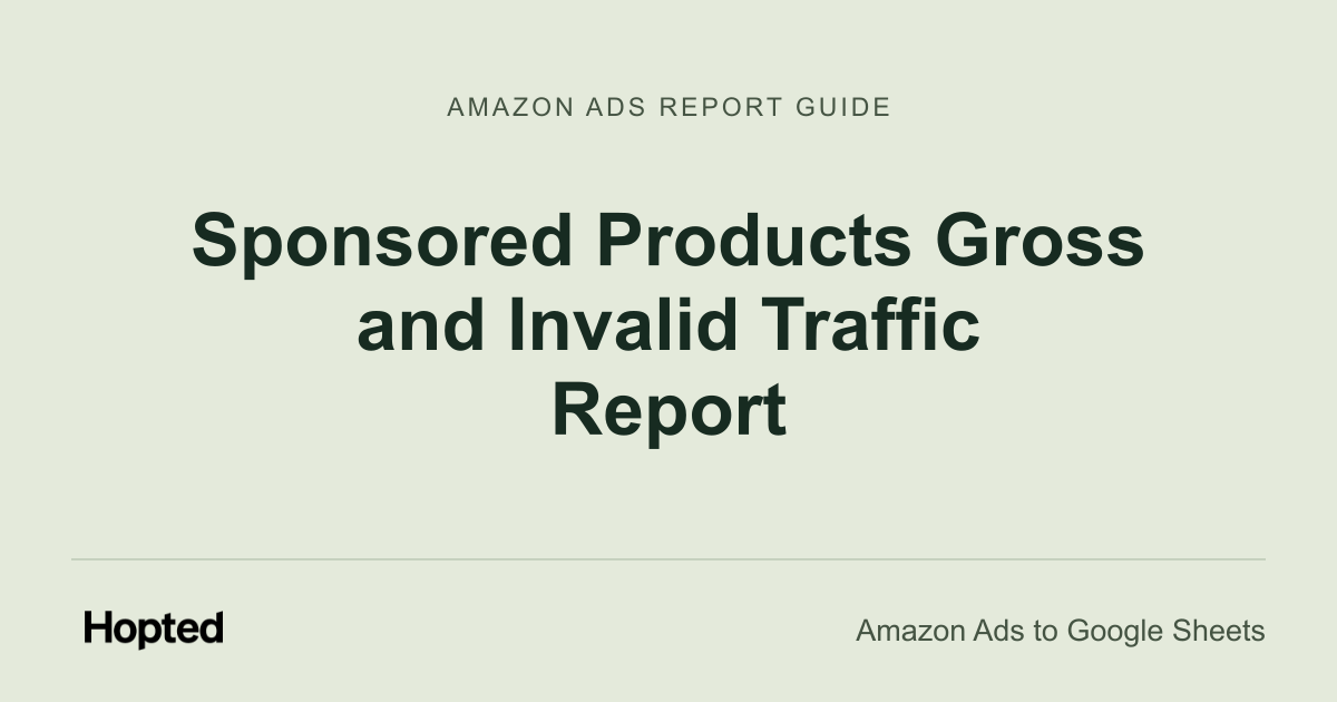Sponsored Products Gross and Invalid Traffic Report — Hopted Amazon Ads report guide