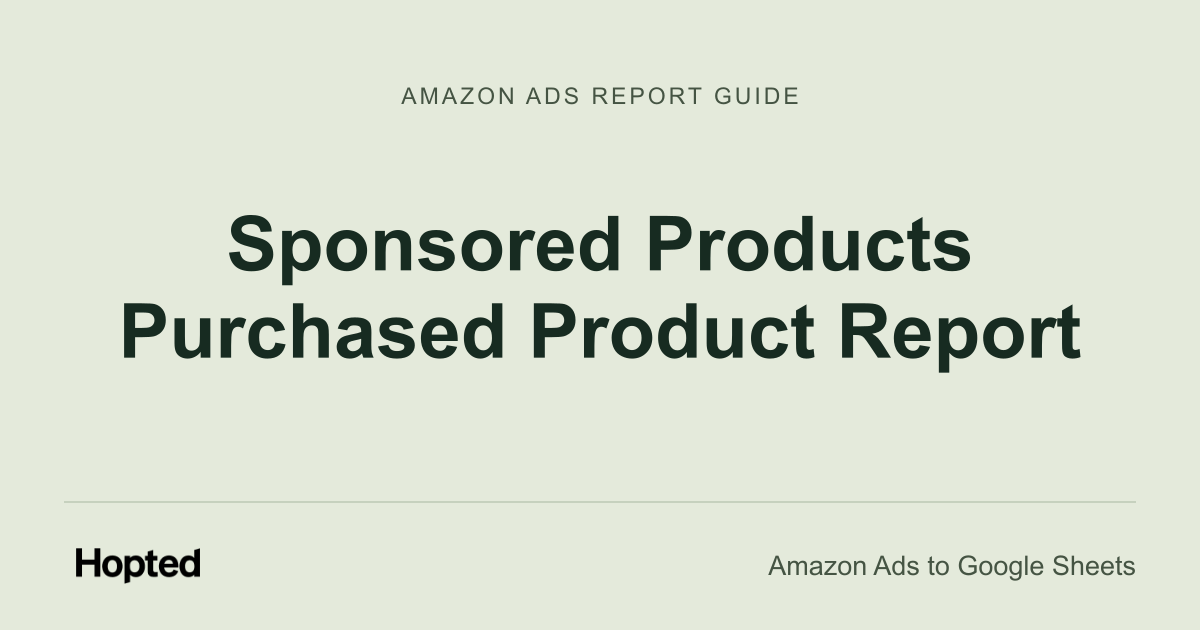 Sponsored Products Purchased Product Report — Hopted Amazon Ads report guide