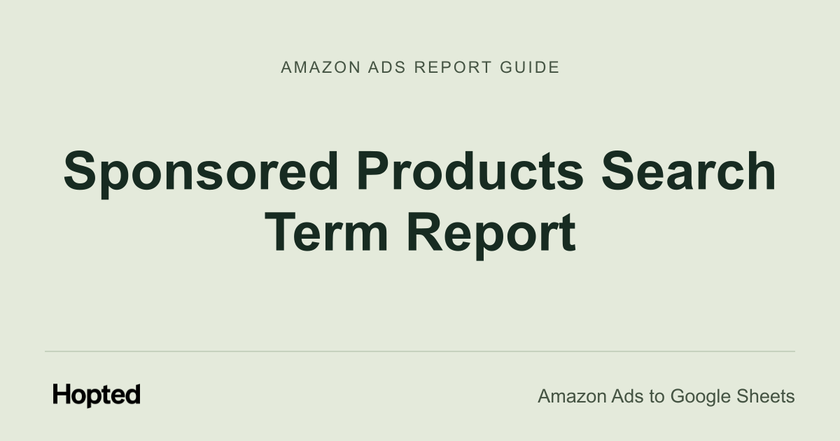 Sponsored Products Search Term Report — Hopted Amazon Ads report guide