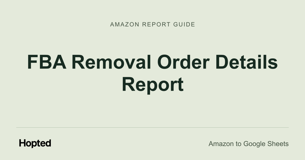 Comment importer, synchroniser et analyser Amazon FBA Removal Order Details dans Google Sheets