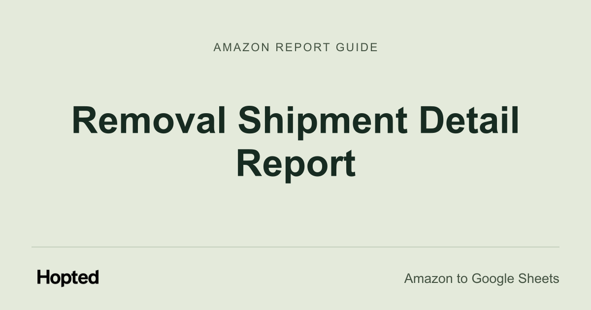 Jak automaticky načítat, synchronizovat a analyzovat report Amazon „Removal Shipment Detail“ v Google Sheets