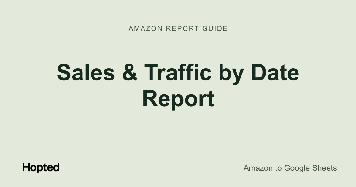 如何在 Google Sheets 中导入、同步与分析亚马逊 Sales & Traffic by Date 报告